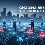 Ongoing Breaches: The Credential Crisis 5