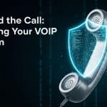 Beyond the Call: Securing Your VoIP System 4