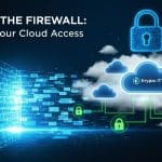 Beyond the Firewall: Securing Your Cloud Access 5
